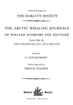 portada The Arctic Whaling Journals of William Scoresby the Younger (1789–1857): Volume Iii: The Voyages of 1817, 1818 and 1820 (Hakluyt Society, Third Series) (en Inglés)