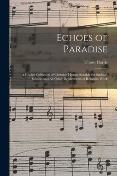 portada Echoes of Paradise: a Choice Collection of Christian Hymns Suitable for Sabbath Schools and All Other Departments of Religious Work