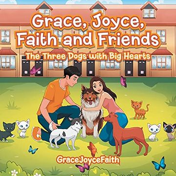 portada Grace, Joyce, Faith and Friends: The Three Dogs With big Hearts (en Inglés)