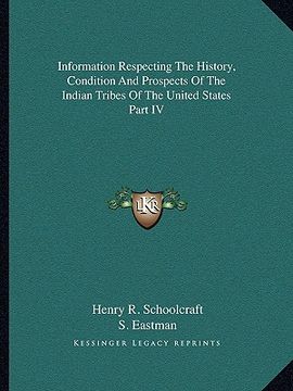 portada information respecting the history, condition and prospects of the indian tribes of the united states part iv (en Inglés)