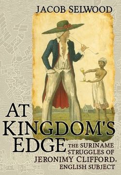 portada At Kingdom's Edge: The Suriname Struggles of Jeronimy Clifford, English Subject
