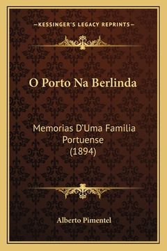 portada O Porto Na Berlinda: Memorias D'Uma Familia Portuense (1894) (en Portugués)