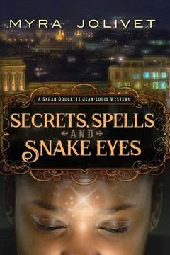 portada Secrets, Spells and Snake Eyes: A Sarah Doucette Jean-Louis Mystery, Part Deux (en Inglés)