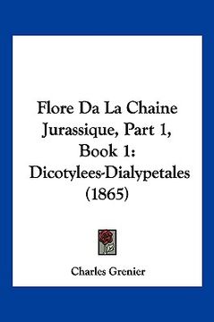 portada Flore Da La Chaine Jurassique, Part 1, Book 1: Dicotylees-Dialypetales (1865) (en Francés)