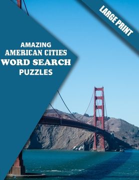 portada Amazing American Cities Word Search Puzzles: Have Fun and Learn about American Cities (Large Print) (en Inglés)