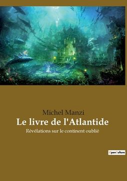 portada Le livre de l'Atlantide: Révélations sur le continent oublié (en Francés)