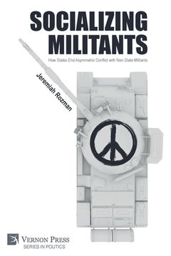 portada Socializing Militants: How States End Asymmetric Conflict with Non-State Militants