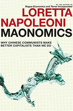 portada Maonomics: Why Chinese Communists Make Better Capitalists Than we do (en Inglés)