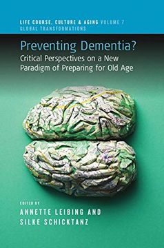 portada Preventing Dementia? Critical Perspectives on a new Paradigm of Preparing for old age (Life Course, Culture and Aging: Global Transformations, 7) (en Inglés)