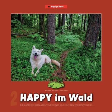 portada Happy im Wald: Die aufregenden Abenteuer eines lächelnden weißen Wolfies (en Alemán)