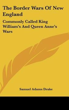 portada the border wars of new england: commonly called king william's and queen anne's wars