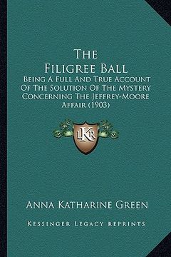 portada the filigree ball the filigree ball: being a full and true account of the solution of the mysterybeing a full and true account of the solution of the (en Inglés)