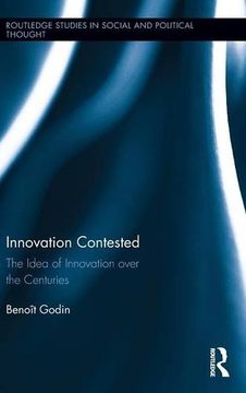 portada Innovation Contested: The Idea Of Innovation Over The Centuries (routledge Studies In Social And Political Thought) (en Inglés)