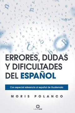 portada Errores, Dudas Y Dificultades del Español: Con Especial Referencia Al Español de Guatemala (in Spanish)