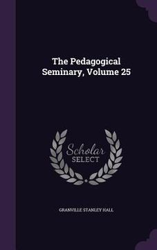 portada The Pedagogical Seminary, Volume 25
