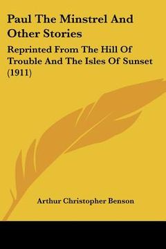 portada paul the minstrel and other stories: reprinted from the hill of trouble and the isles of sunset (1911)