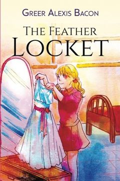 portada The Feather Locket: A Children's Story About The Power Of A Miracle And How It Reminds Us Of God's Everlasting Love For Us