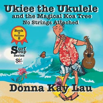 portada Ukiee the Ukulele: And the Magical Koa Tree No Strings Attached Book 7 Volume 2 (en Inglés)