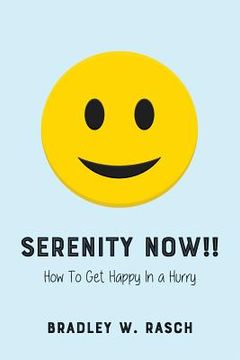 portada Serenity Now!!: How To Get Happy In A Hurry (en Inglés)