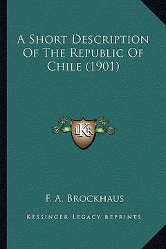 portada a short description of the republic of chile (1901) (en Inglés)