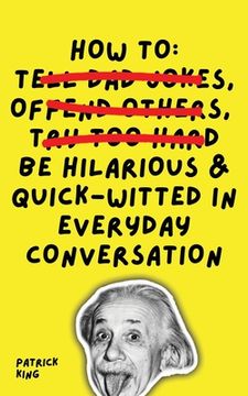 portada How To Be Hilarious and Quick-Witted in Everyday Conversation