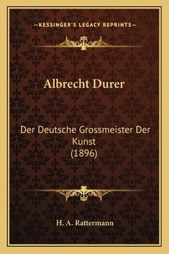 portada Albrecht Durer: Der Deutsche Grossmeister Der Kunst (1896) (en Alemán)