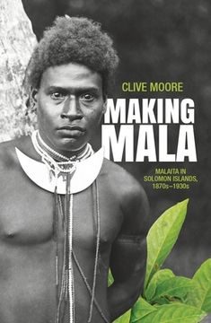 portada Making Mala: Malaita in Solomon Islands, 1870s-1930s (en Inglés)