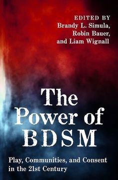 portada The Power of Bdsm: Play, Communities, and Consent in the 21st Century (en Inglés)