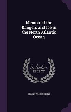 portada Memoir of the Dangers and Ice in the North Atlantic Ocean (en Inglés)