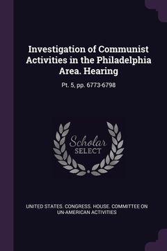 portada Investigation of Communist Activities in the Philadelphia Area. Hearing: Pt. 5, pp. 6773-6798 (en Inglés)