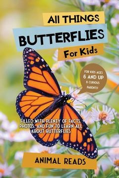 portada All Things Butterflies For Kids: Filled With Plenty of Facts, Photos, and Fun to Learn all About Butterflies (en Inglés)
