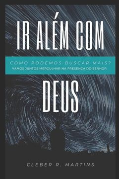 portada IR Além Com Deus: Vamos juntos mergulhar na presença do Senhor? (in Portuguese)