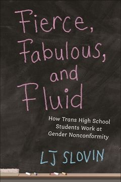 portada Fierce, Fabulous, and Fluid: How Trans High School Students Work at Gender Nonconformity