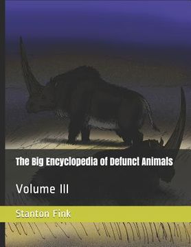 portada The Big Encyclopedia of Defunct Animals: Volume III (en Inglés)