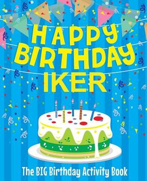 portada Happy Birthday Iker - The Big Birthday Activity Book: Personalized Children's Activity Book (en Inglés)
