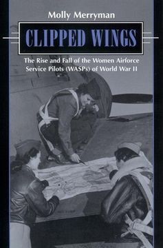 portada Clipped Wings: The Rise and Fall of the Women Airforce Service Pilots (Wasps) (in English)