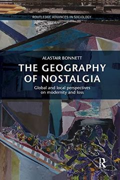 portada The Geography of Nostalgia: Global and Local Perspectives on Modernity and Loss