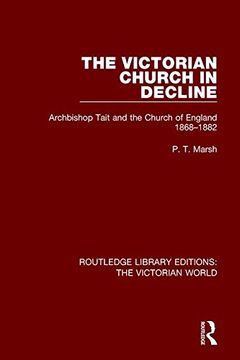 portada The Victorian Church in Decline: Archbishop Tait and the Church of England 1868-1882 (Routledge Library Editions: The Victorian World)