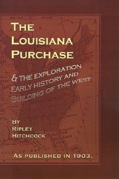 portada the louisiana purchase: and the exploration early history and building of the west (en Inglés)