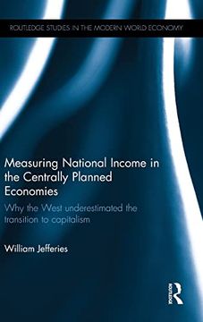 portada Measuring National Income in the Centrally Planned Economies: Why the West Underestimated the Transition to Capitalism (Routledge Studies in the Modern World Economy) (en Inglés)