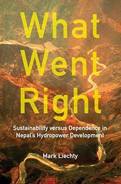 portada What Went Right: Sustainability Versus Dependence in Nepal's Hydropower Development (en Inglés)