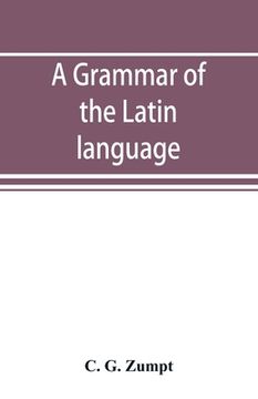 portada A grammar of the Latin language (en Inglés)