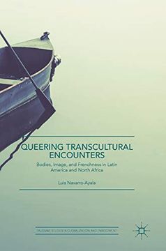 portada Queering Transcultural Encounters: Bodies, Image, and Frenchness in Latin America and North Africa (Palgrave Studies in Globalization and Embodiment) (en Inglés)