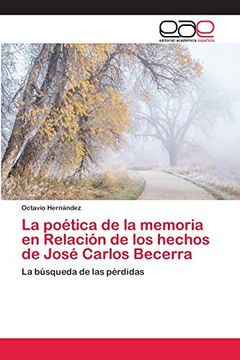 portada La Poética de la Memoria en Relación de los Hechos de José Carlos Becerra: La Búsqueda de las Pérdidas (in Spanish)