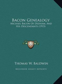 portada bacon genealogy: michael bacon of dedham, and his descendants (1915) (in English)