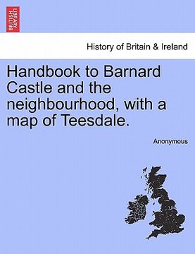 portada handbook to barnard castle and the neighbourhood, with a map of teesdale. (en Inglés)