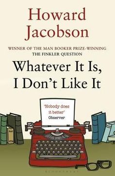portada whatever it is, i don't like it. howard jacobson (in English)