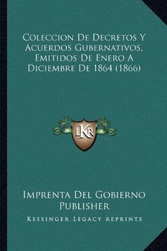 portada Coleccion de Decretos y Acuerdos Gubernativos, Emitidos de Enero a Diciembre de 1864 (1866)