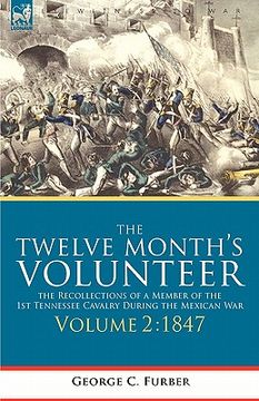 portada the twelve month's volunteer: the recollections of a member of the 1st tennessee cavalry during the mexican war-volume 2 1847