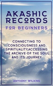 portada Akashic Records for Beginners: Connecting to Consciousness and Spirituality, Accessing the Archive of the Soul and its Journey (en Inglés)